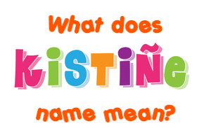 Meaning of Kistiñe Name