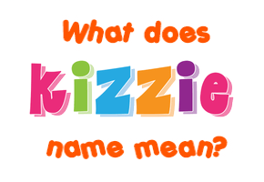 Meaning of Kizzie Name