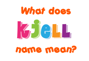 Meaning of Kjell Name