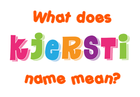 Meaning of Kjersti Name