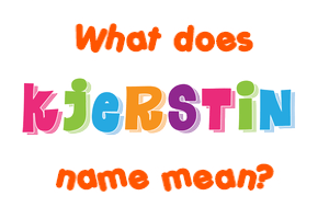 Meaning of Kjerstin Name