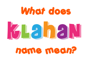 Meaning of Klahan Name