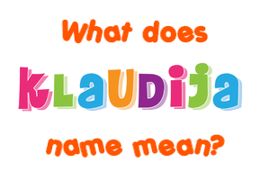 Meaning of Klaudija Name