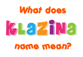 Meaning of Klazina Name