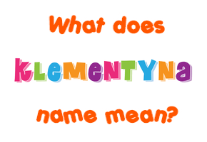 Meaning of Klementyna Name