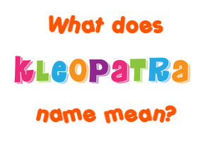 Meaning of Kleopatra Name
