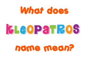 Meaning of Kleopatros Name