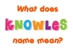 Meaning of Knowles Name