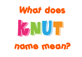Meaning of Knut Name