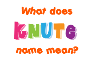 Meaning of Knute Name