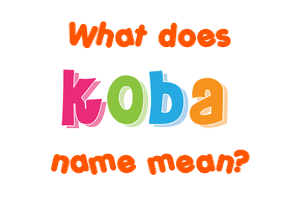 Meaning of Koba Name