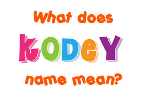 Meaning of Kodey Name
