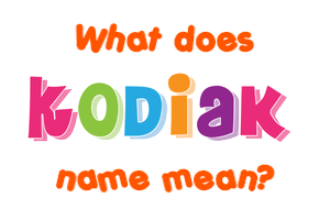 Meaning of Kodiak Name