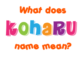 Meaning of Koharu Name