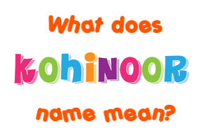 Meaning of Kohinoor Name