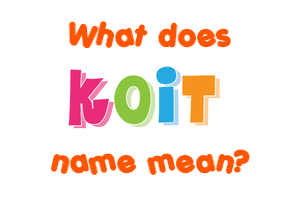 Meaning of Koit Name