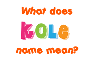 Meaning of Kole Name