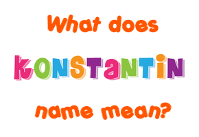 Meaning of Konstantin Name