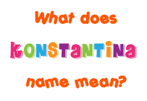 Meaning of Konstantina Name