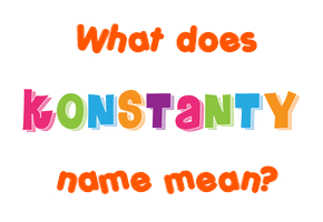 Meaning of Konstanty Name