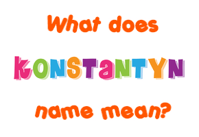 Meaning of Konstantyn Name