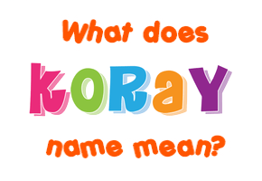 Meaning of Koray Name