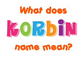 Meaning of Korbin Name