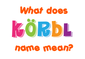 Meaning of Körbl Name