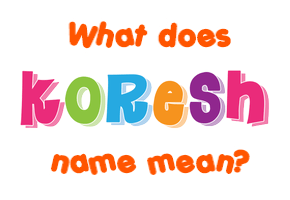 Meaning of Koresh Name