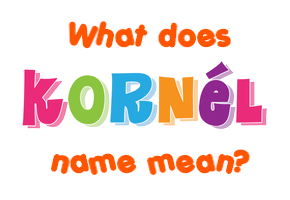 Meaning of Kornél Name