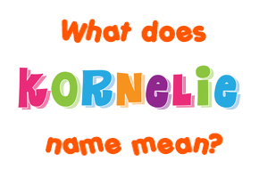 Meaning of Kornelie Name