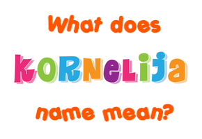 Meaning of Kornelija Name