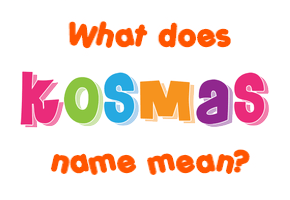 Meaning of Kosmas Name