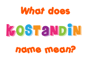 Meaning of Kostandin Name