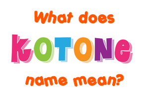 Meaning of Kotone Name