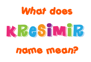 Meaning of Krešimir Name