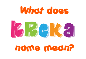 Meaning of Kreka Name