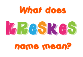Meaning of Kreskes Name