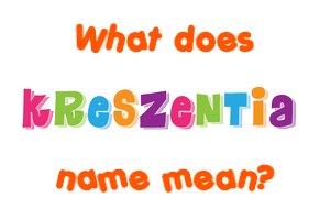 Meaning of Kreszentia Name