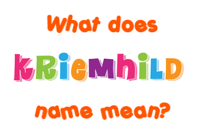 Meaning of Kriemhild Name