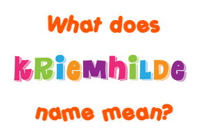 Meaning of Kriemhilde Name