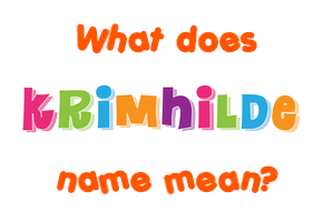 Meaning of Krimhilde Name