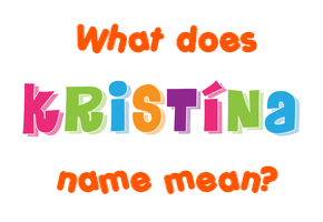Meaning of Kristína Name