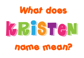 Meaning of Kristen Name Meaning of Kristen Name