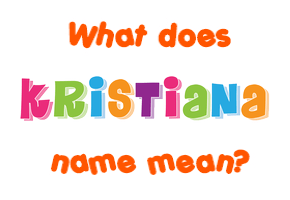 Meaning of Kristiana Name