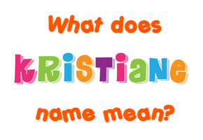 Meaning of Kristiane Name