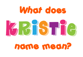 Meaning of Kristie Name