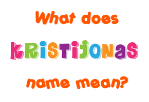 Meaning of Kristijonas Name