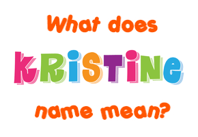 Meaning of Kristine Name