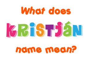 Meaning of Kristján Name
